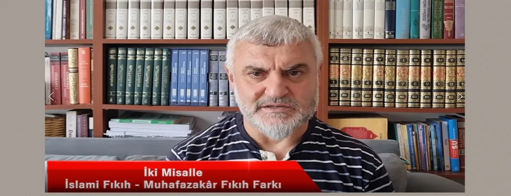 İki Misalle, İslami Fıkıh - Muhafazakâr Fıkıh Farkı (VİDEO)
