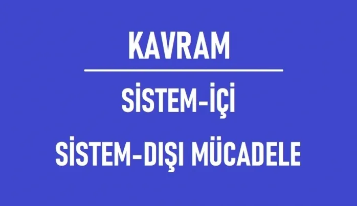 Sistem-İçi / Sistem-Dışı Mücadele