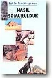 Nasıl Sömürüldük